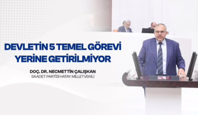 Çalışkan “Devletin 5 Temel Görevi Yerine Getirilmiyor”