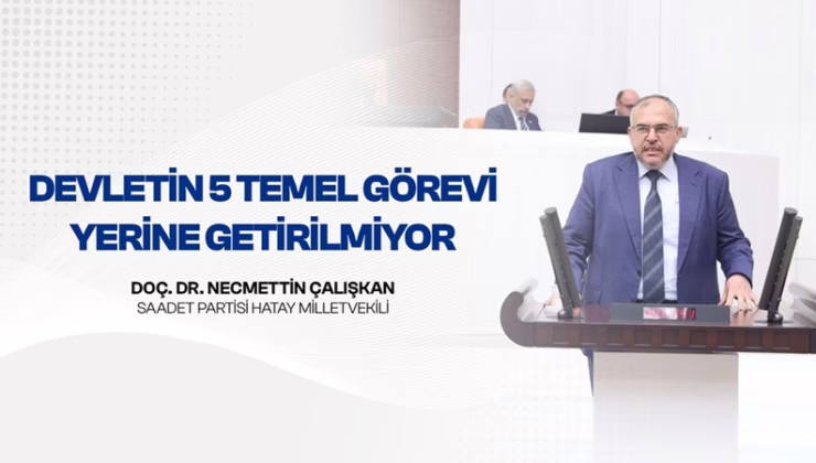 Çalışkan “Devletin 5 Temel Görevi Yerine Getirilmiyor”
