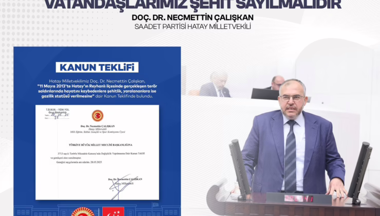 Çalışkan: Reyhanlı’da Hayatını Kaybeden Vatandaşlarımız Şehit Sayılmalıdır