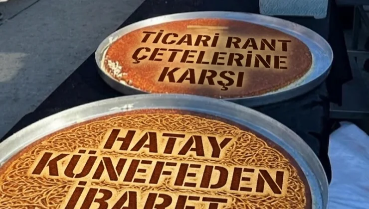 “HATAY KÜNEFEDEN İBARET DEĞİLDİR!”