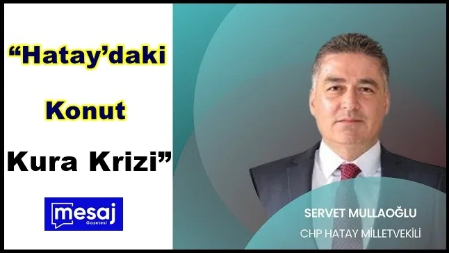 Hatay’da Konut Kurası Krizi Kabul Edilemez