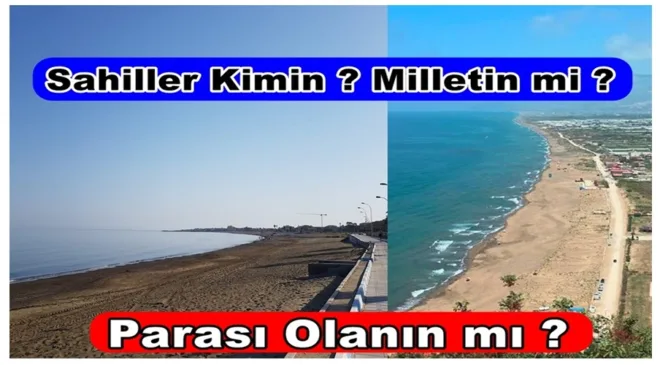 Sahiller Kimin? Parası Olanın mı, Milletin mi?