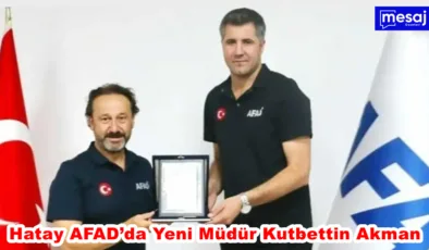 Hatay AFAD’da Yeni Müdür Kutbettin Akman