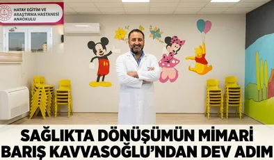 SAĞLIKTA DÖNÜŞÜMÜN MİMARI BARIŞ KAVVASOĞLU’NDAN DEV ADIM