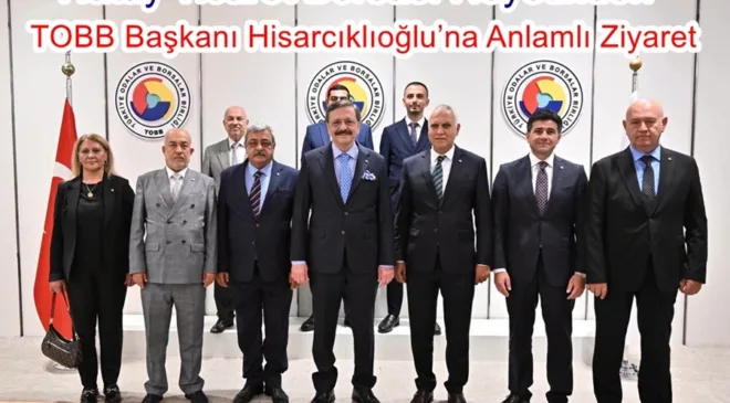Hatay Ticaret Borsası Heyetinden TOBB Başkanı Hisarcıklıoğlu’na Anlamlı Ziyaret