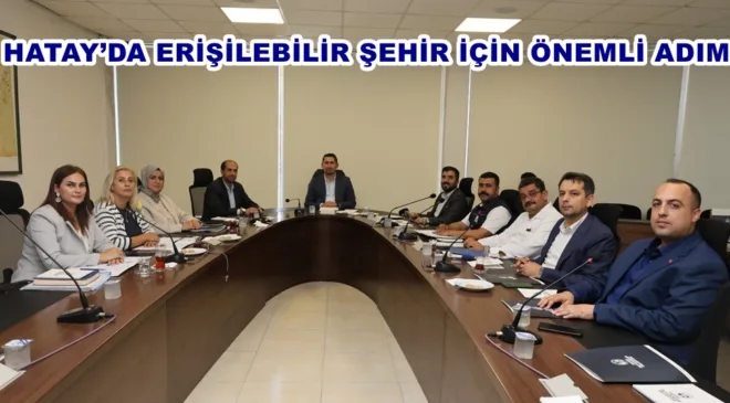 HATAY’DA ERİŞİLEBİLİR ŞEHİR İÇİN ÖNEMLİ ADIM